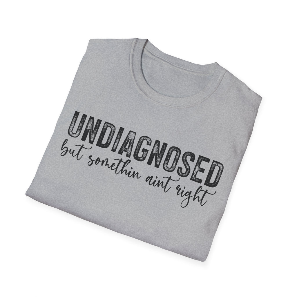 Undiagnosed but something ain't right