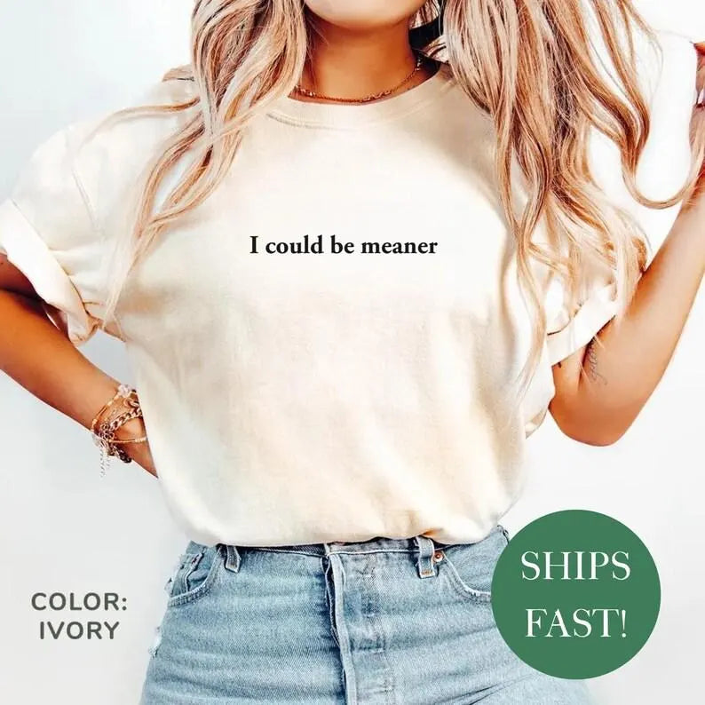 Comfort Colors I Could Be Meaner Shirt