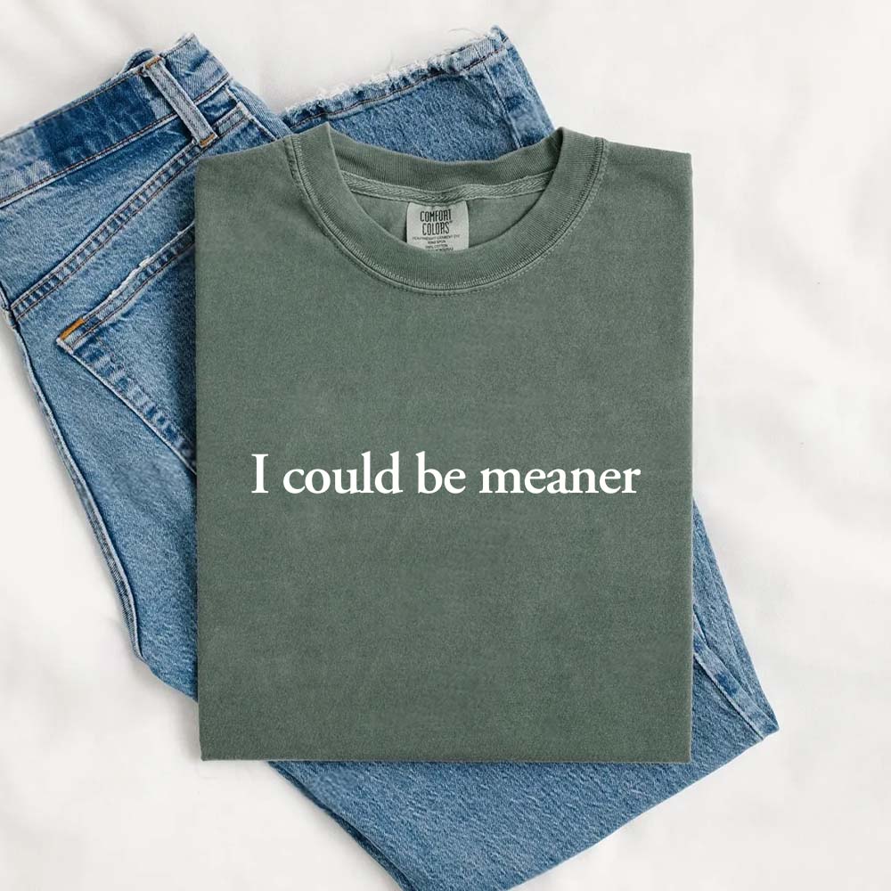 Comfort Colors I Could Be Meaner Shirt