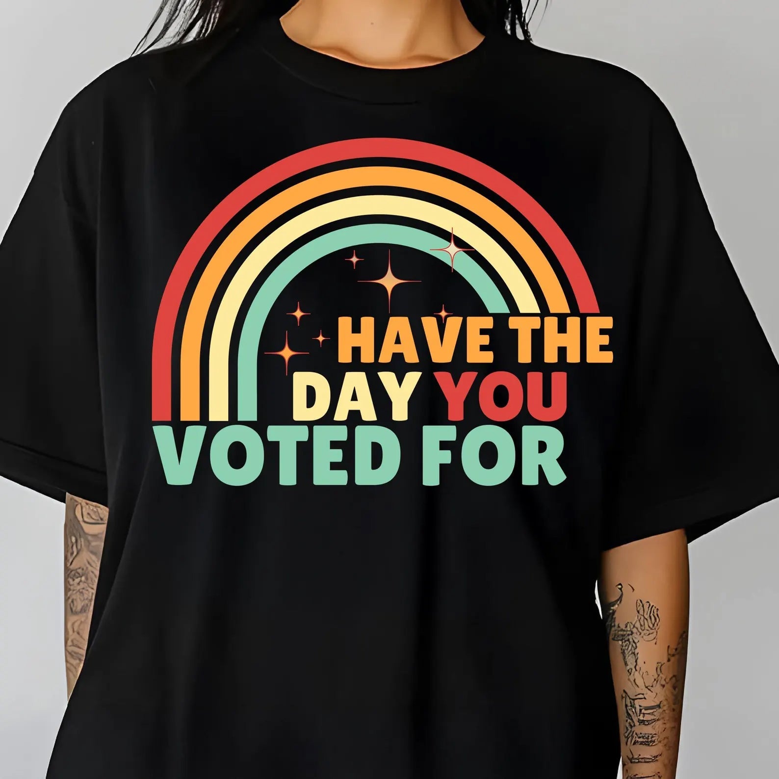Have the Day You Voted For Graphic Tee