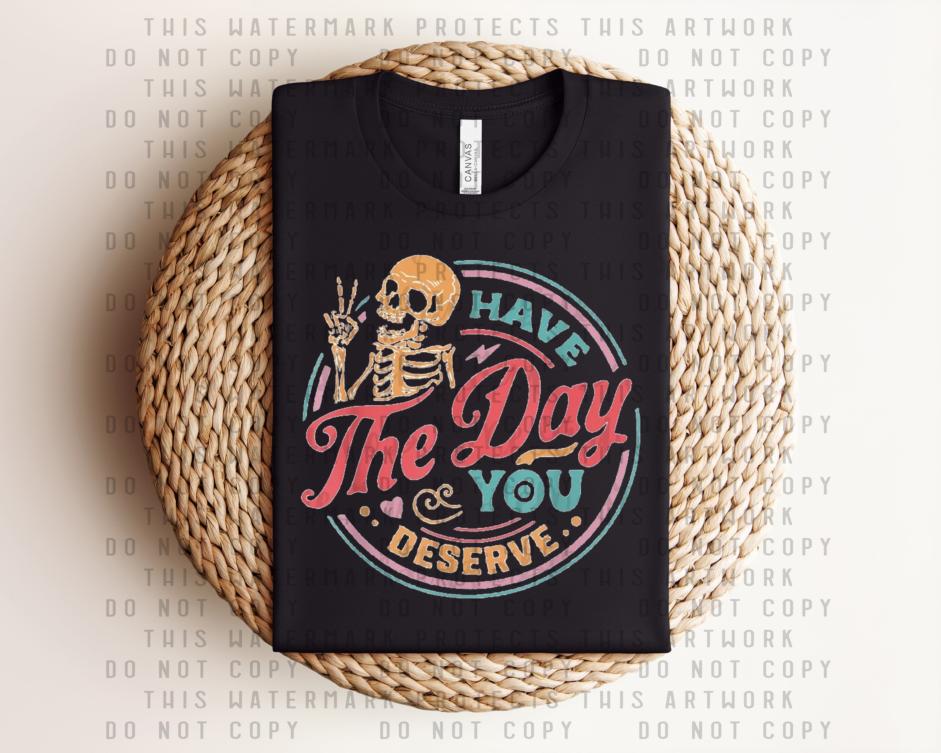 Have the Day You Deserve Graphic Tee