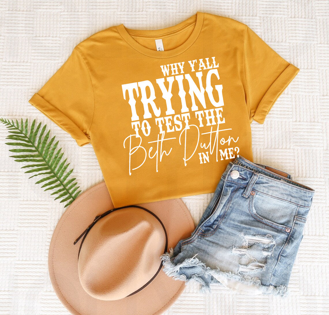 Why Y'all Trying to Test the Beth in Me Graphic Tee