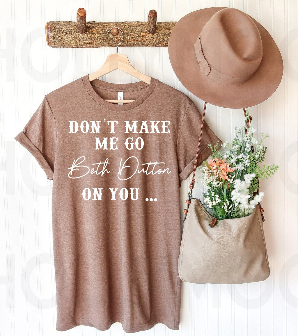 Don't Make Me Go Beth on You Graphic Tee