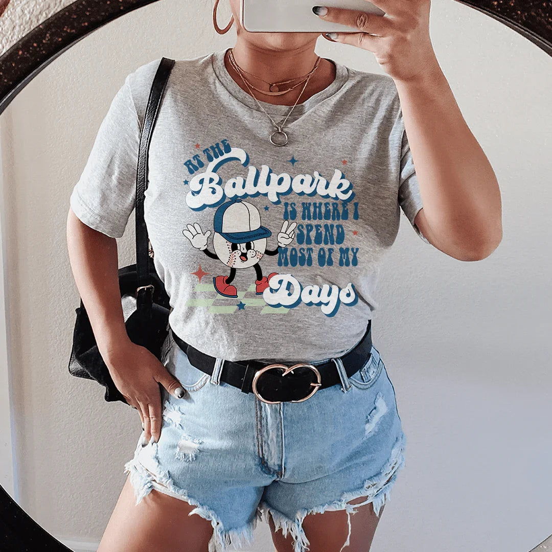 At The Ballpark Is Where I Spend Most Of My Days Tee