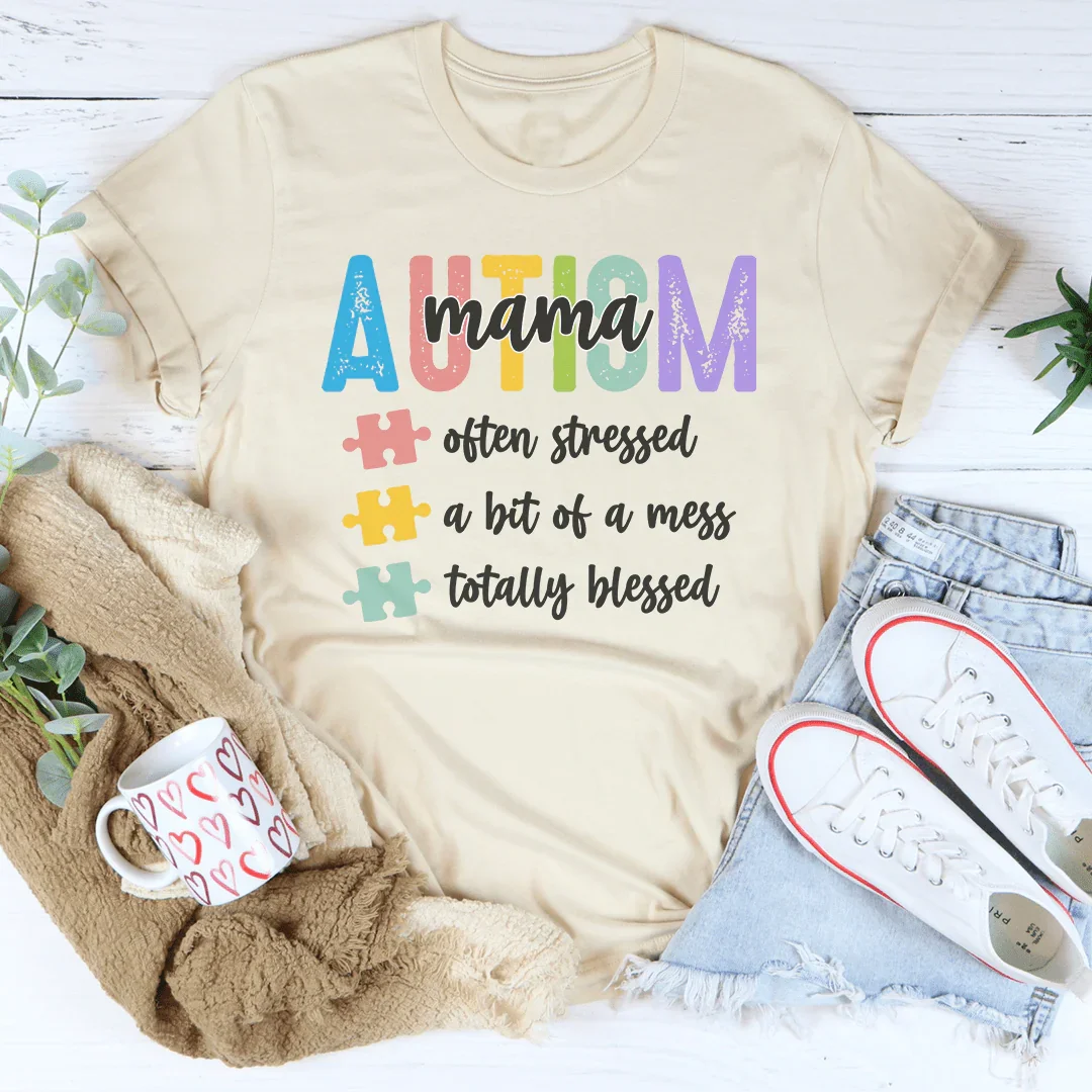 Autism Mama Often Stressed A Bit Of A Mess Totally Blessed Tee
