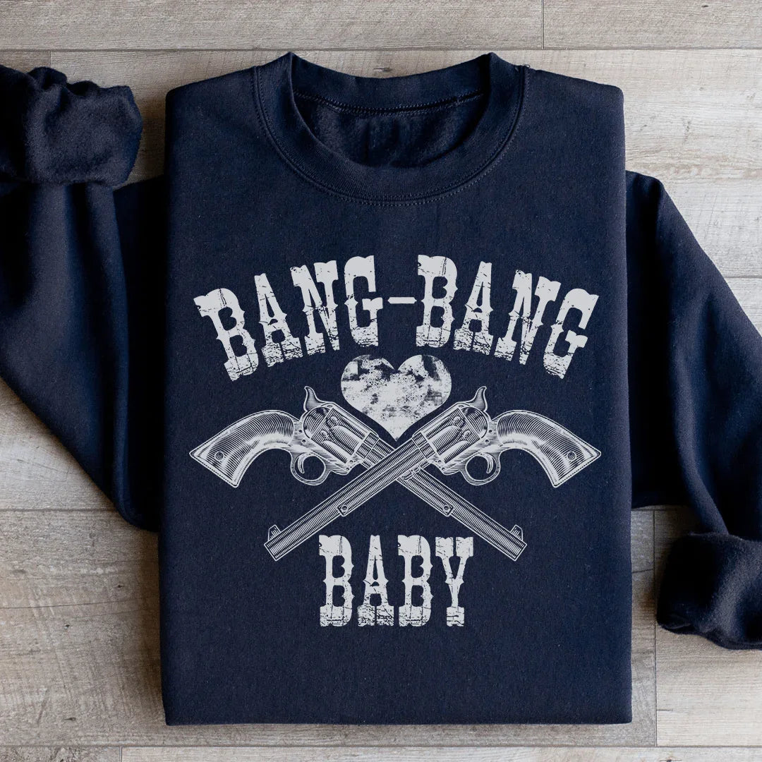 Bang Bang Baby Sweatshirt