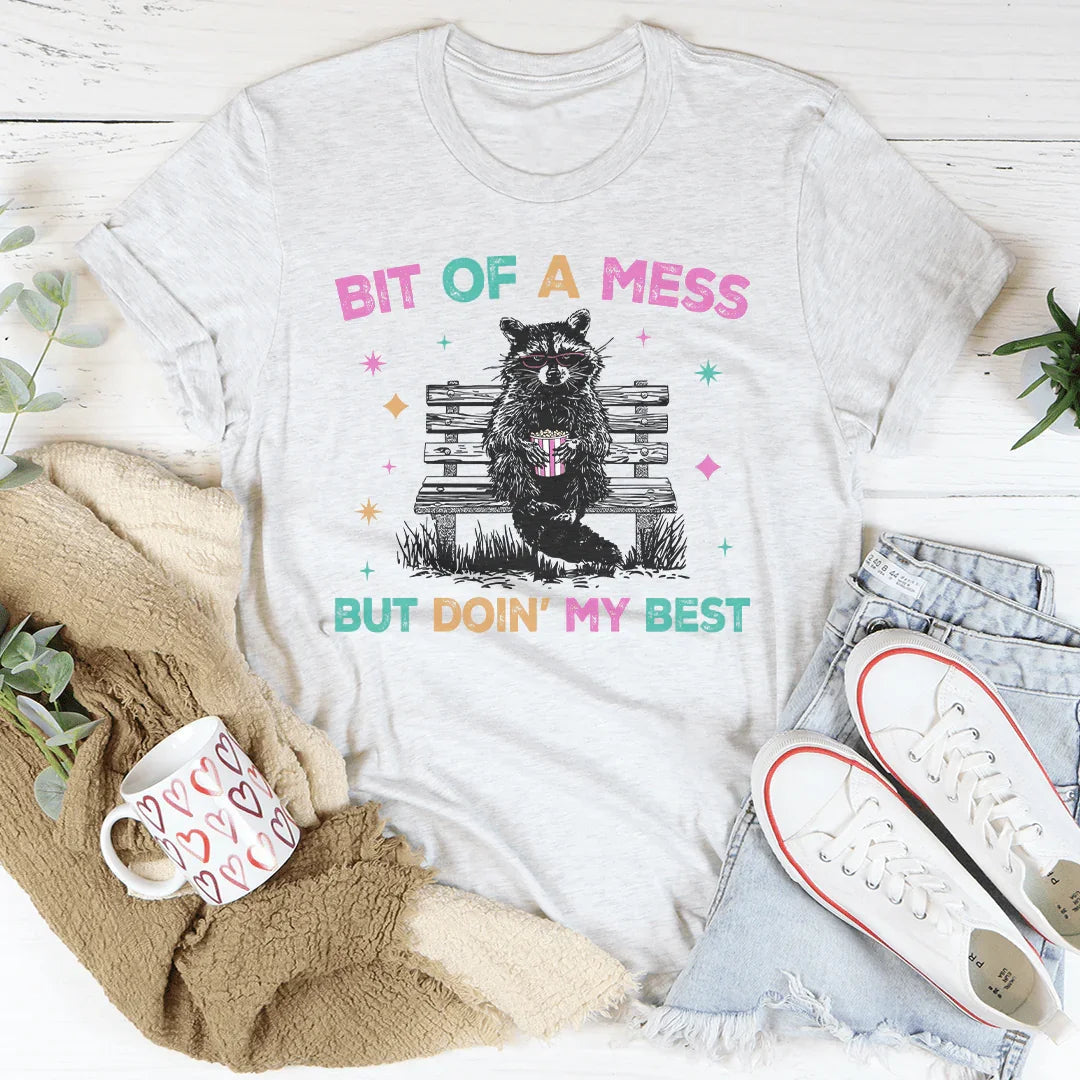 Bit Of A Mess But Doin My Best Tee