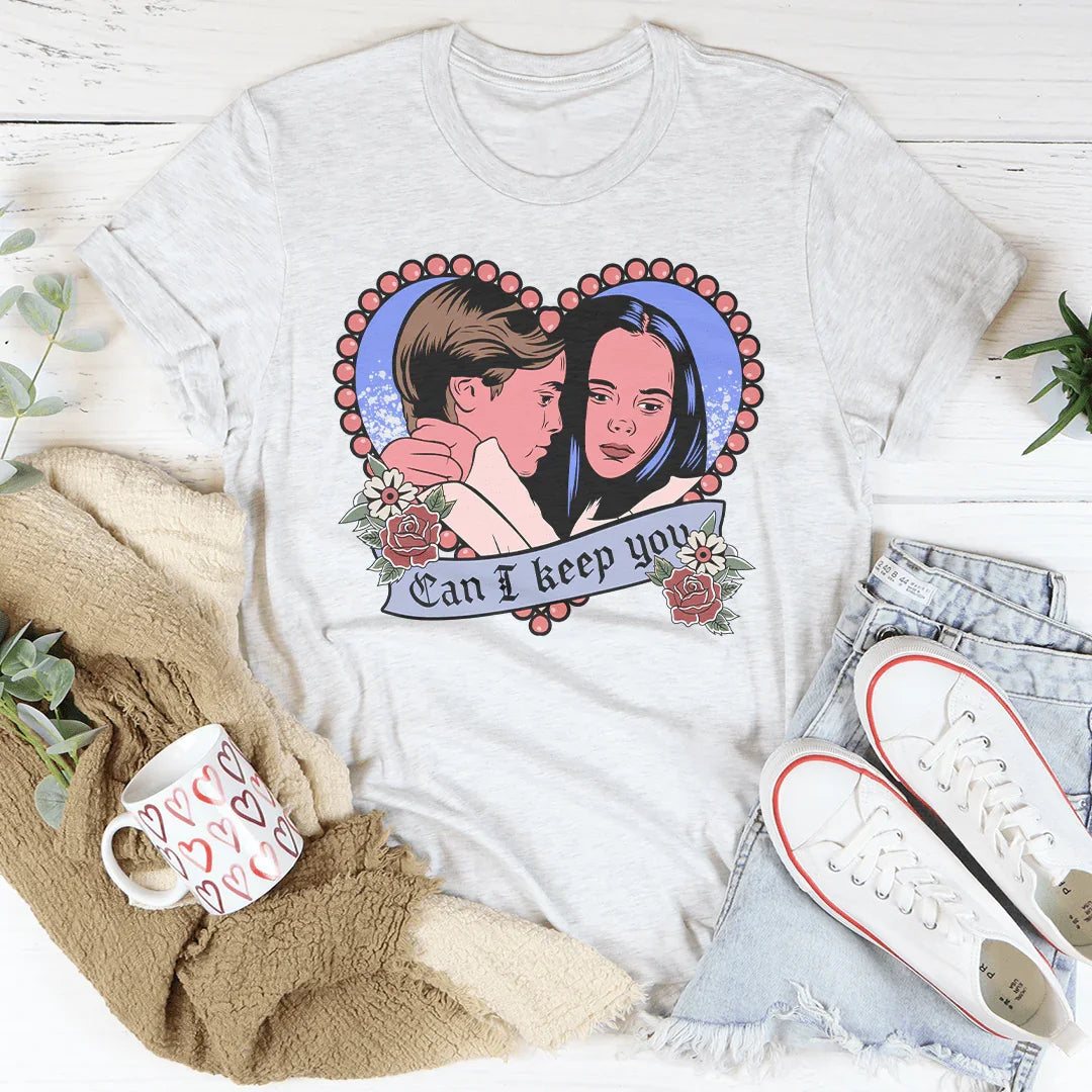 Can I Keep You Tee