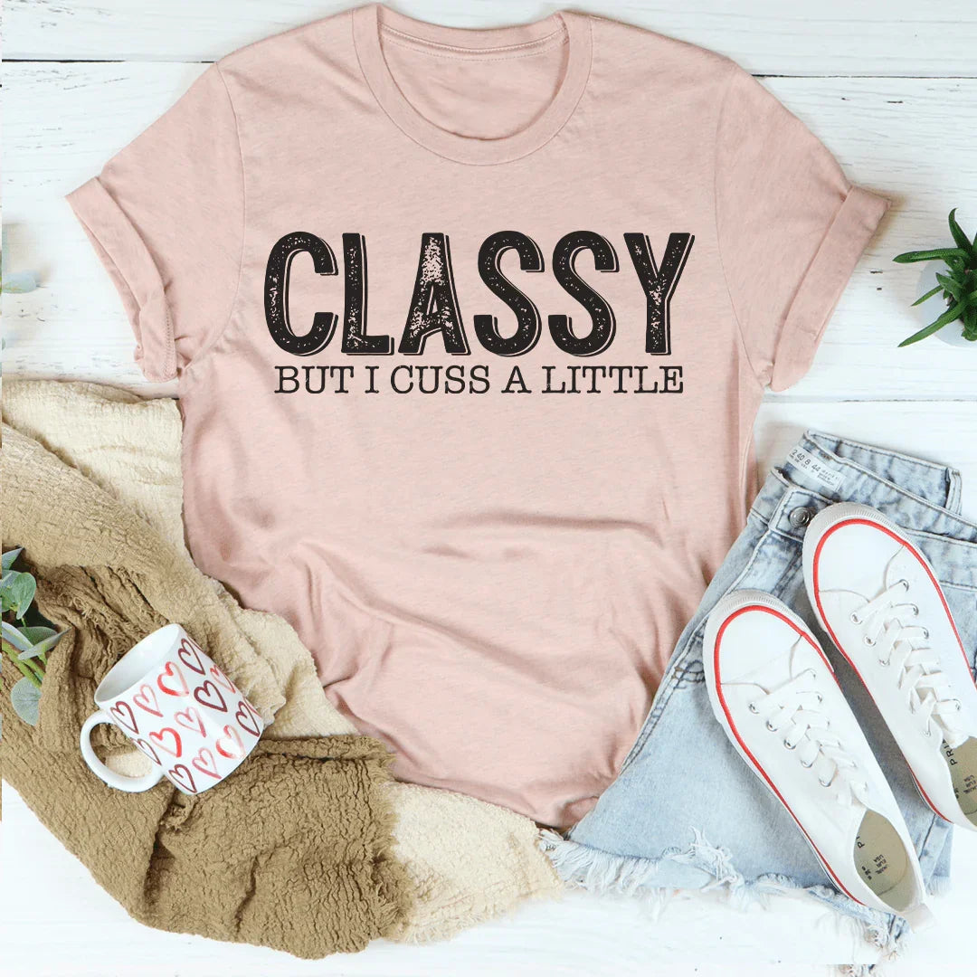 Classy But I Cuss A Little Tee