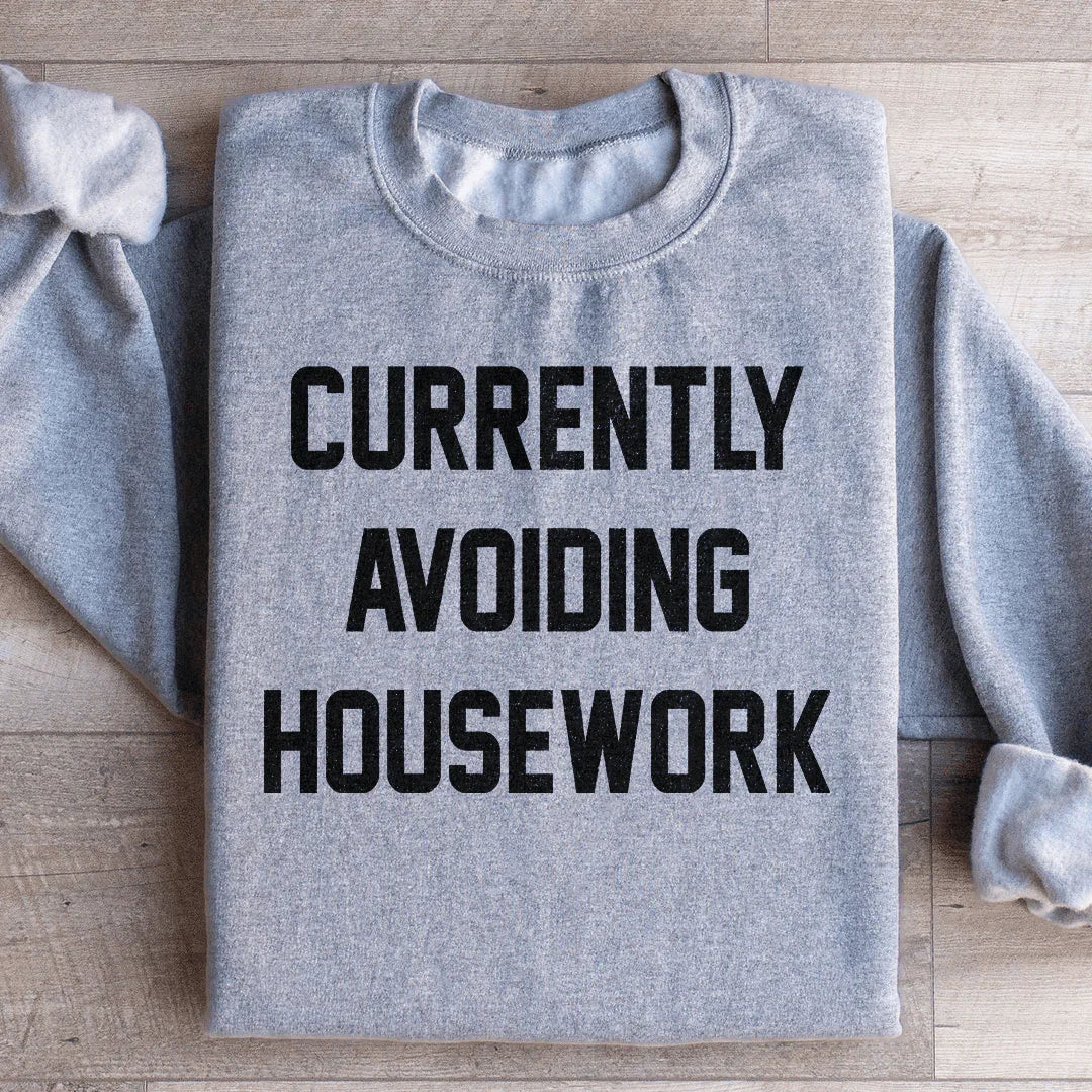 Currently Avoiding Housework Sweatshirt