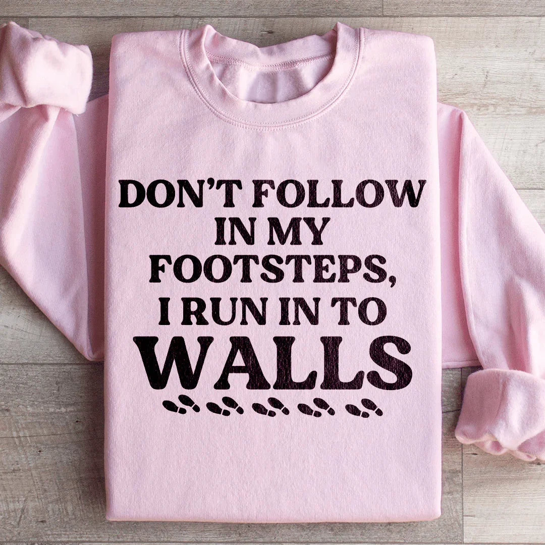Don't Follow In My Footsteps Sweatshirt