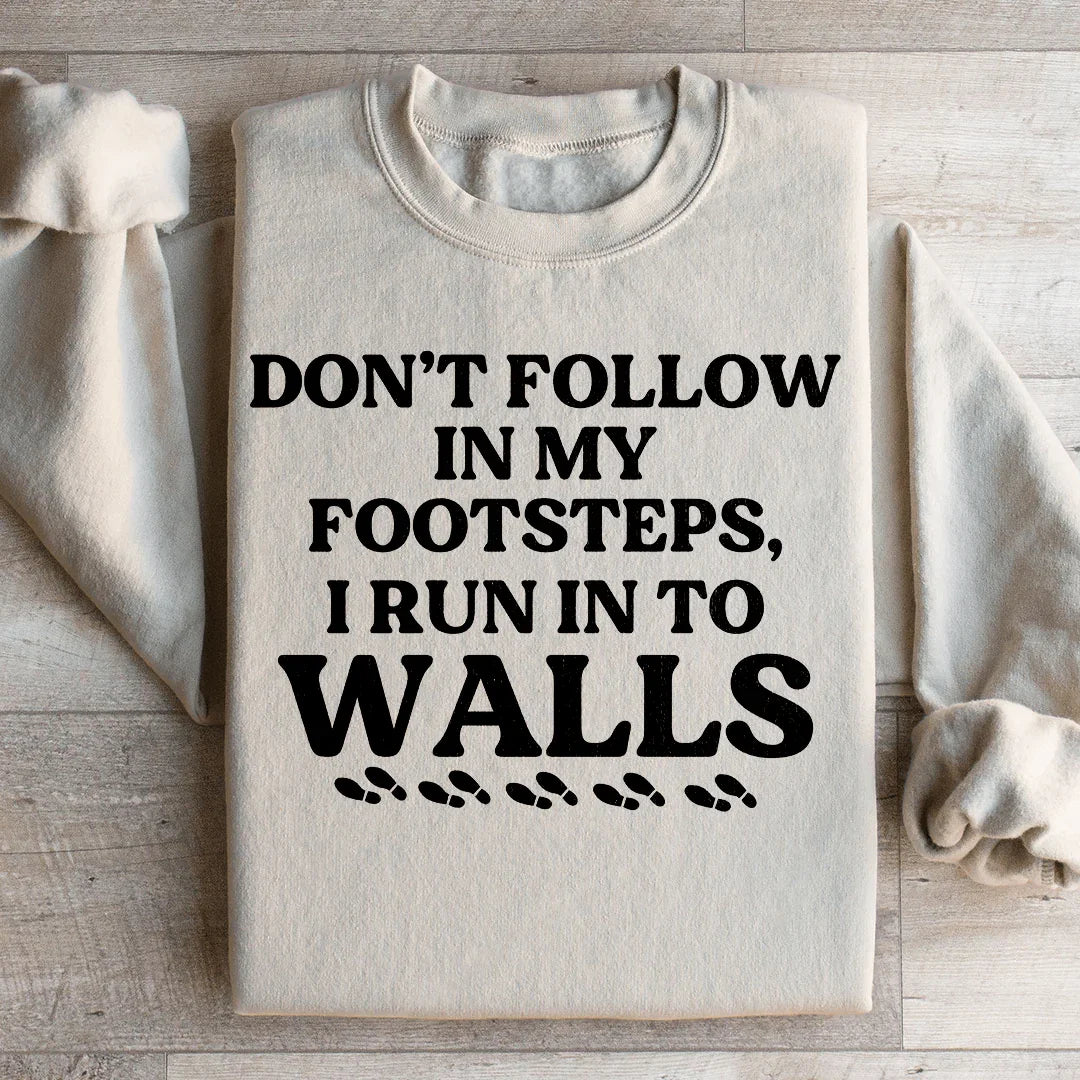 Don't Follow In My Footsteps Sweatshirt