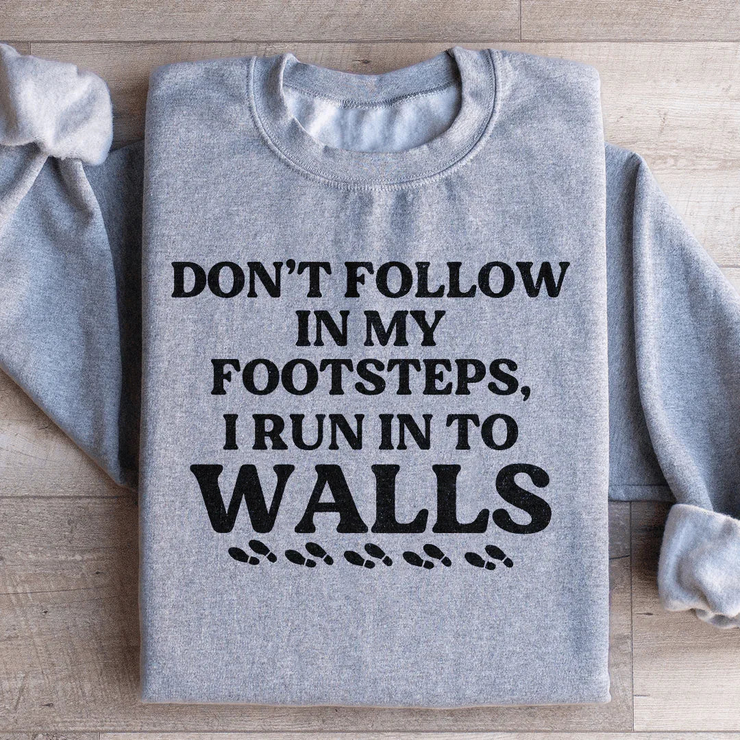 Don't Follow In My Footsteps Sweatshirt