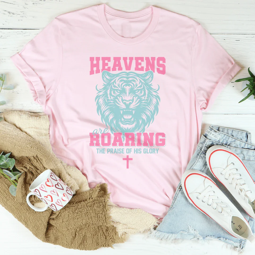 Heavens Are Roaring The Praise Of His Glory Tee