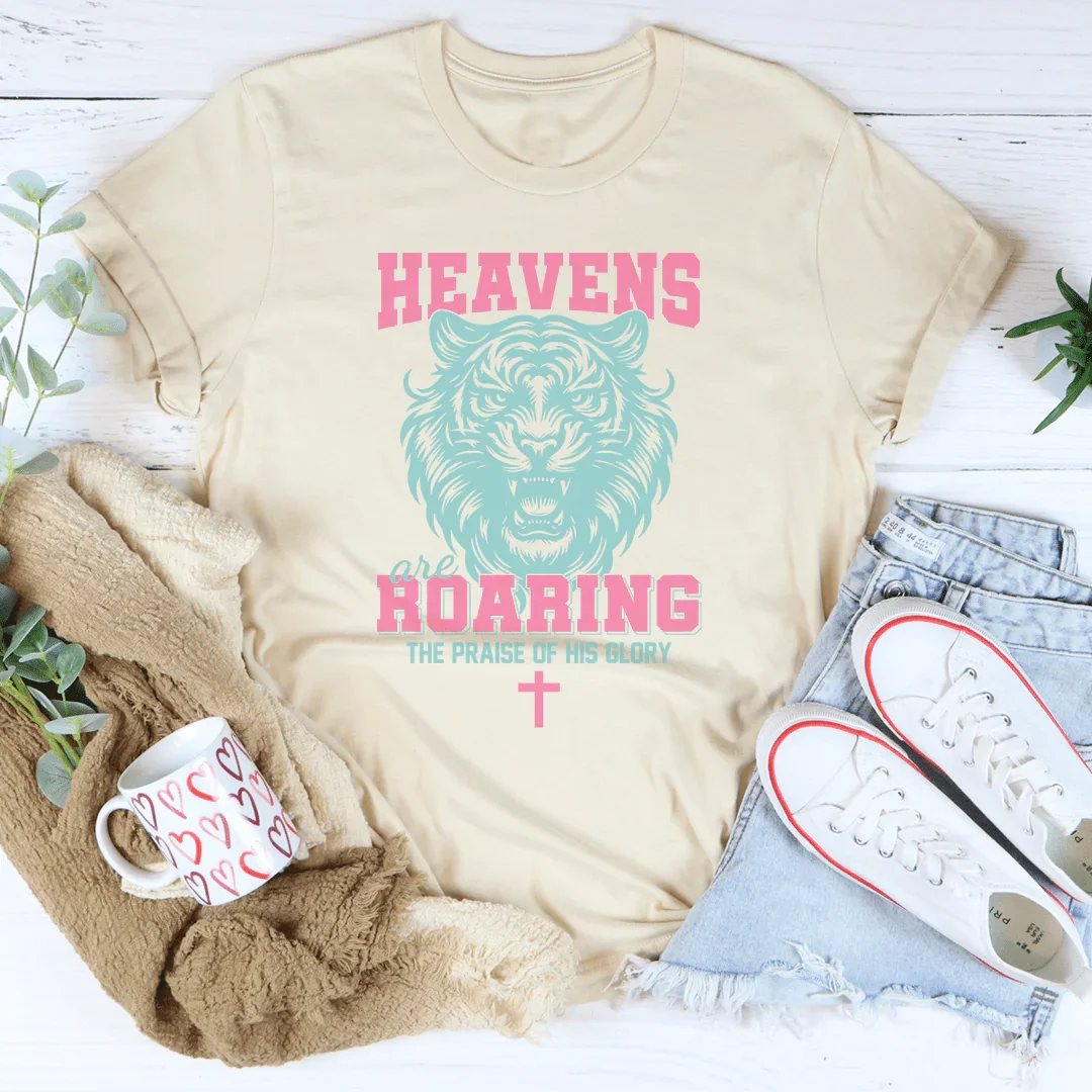 Heavens Are Roaring The Praise Of His Glory Tee